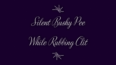 Silent Bushy Pee While Rubbing Clit HD
