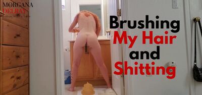 Brushing My Hair and Shitting