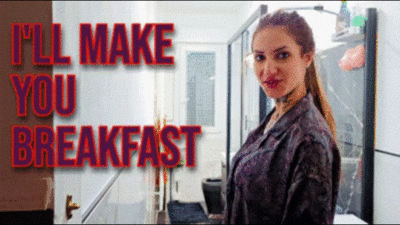 I'll make you breakfast