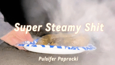 Super Steamy Shit