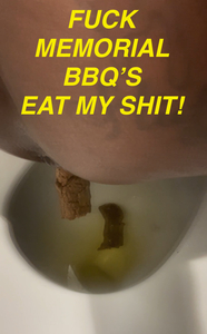 FUCK MEMORIAL BAR-B-QUE EAT MY SHIT