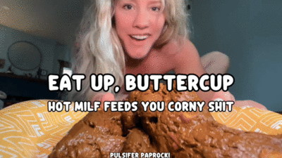 Eat Up Buttercup - MILF Feeds Corny Shit