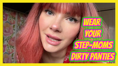 Wear Your Step-Mommy's Panties and Shit Yourself